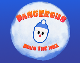 Dangerous Down the Hill Image