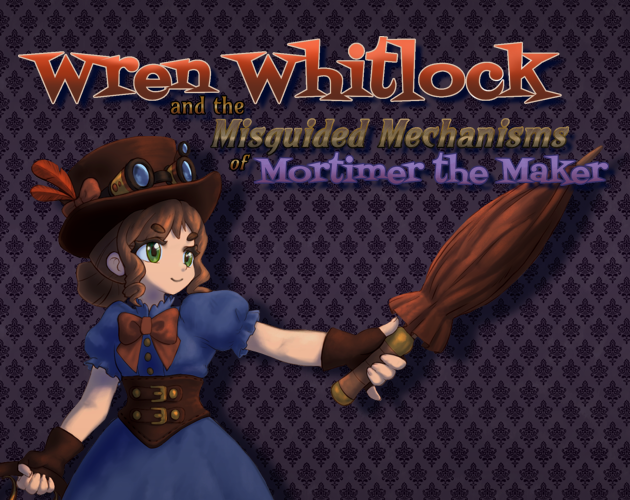 Games like Wren Whitlock and the Misguided Mechanisms of Mortimer the Maker
