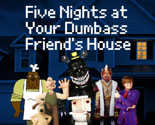 Five Nights at Your Dumbass Friend's House Image
