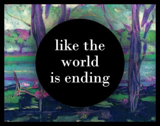 like the world is ending Image
