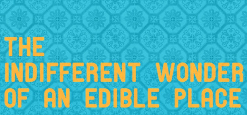 The Indifferent Wonder of an Edible Place Image