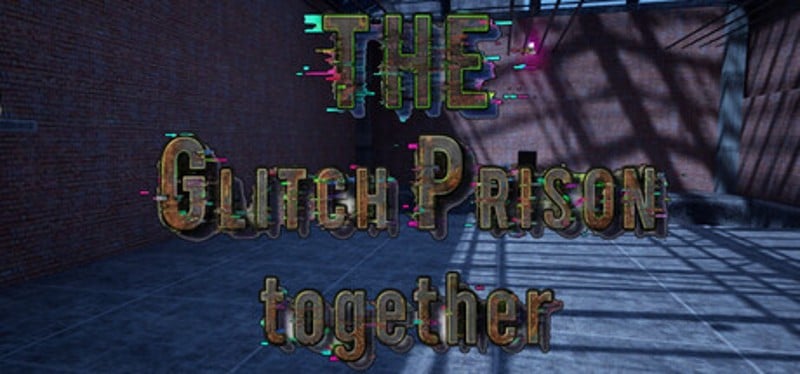 The Glitch prison Together Image