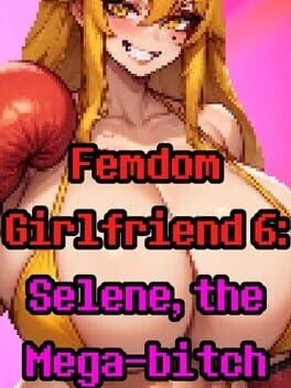 Games like Femdom Girlfriend 6: Selene, the Mega-Bitch