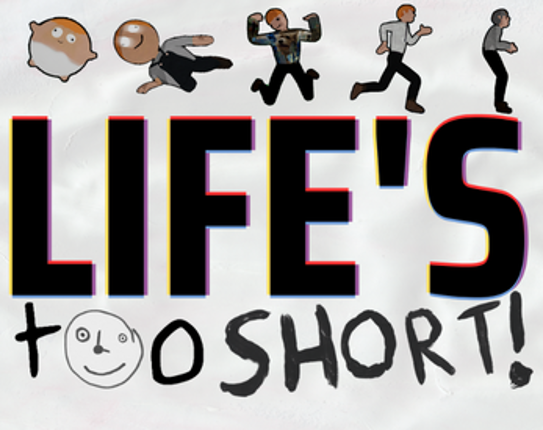 Life's Too Short! screenshot