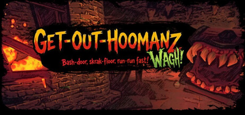 Get-Out-Hoomanz : Bash-door, skrak-floor, run-run fast! Wagh! Image