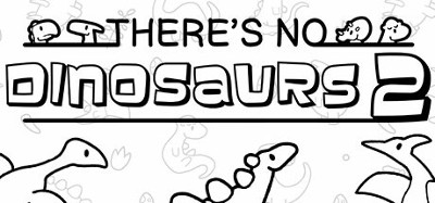 There's No Dinosaurs 2 Image