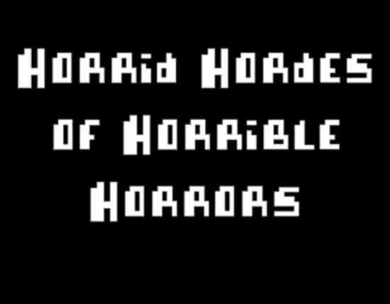 Horrid Hordes of Horrible Horrors! Image