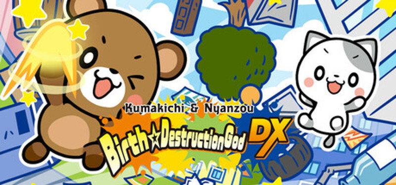 Kumakichi&Nyanzou Birth ☆ Destruction God DX Game Cover