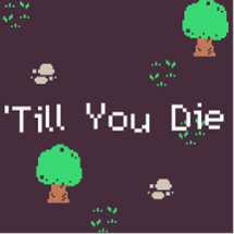 'Till You Die Image