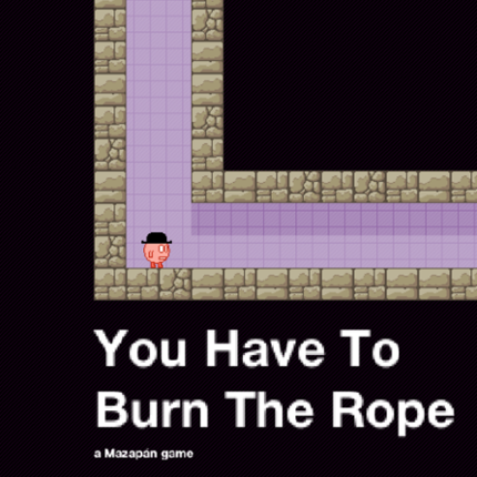 You Have To Burn The Rope Image