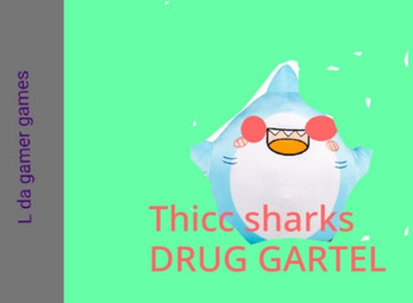 Thicc sharks DRUG GARTEL screenshot