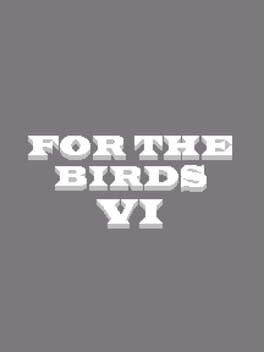 Games like For the Birds VI
