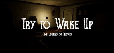 Try to Wake Up : The Legend of Trevis Image