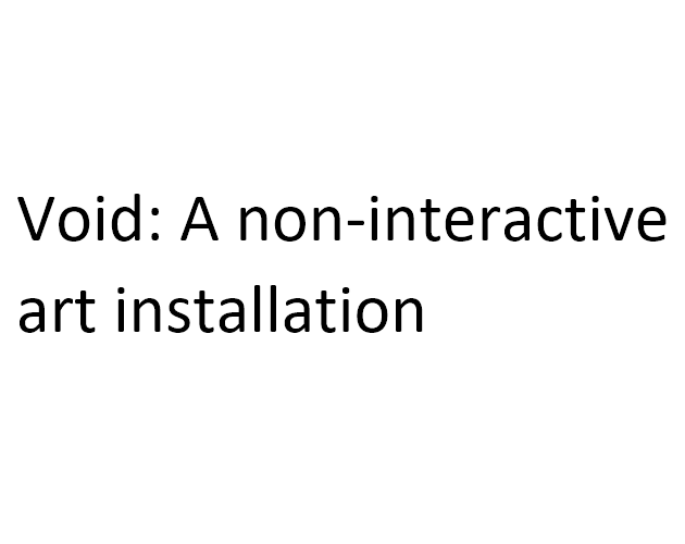 Games like Void: A non-interactive art installation