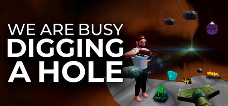 Games like We Are Busy Digging A Hole