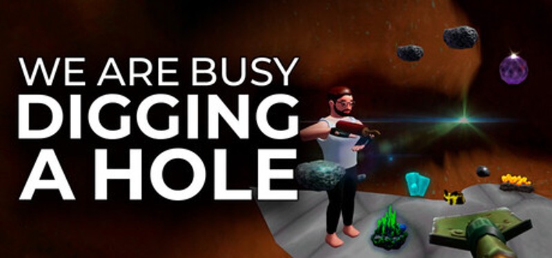 We Are Busy Digging A Hole Image