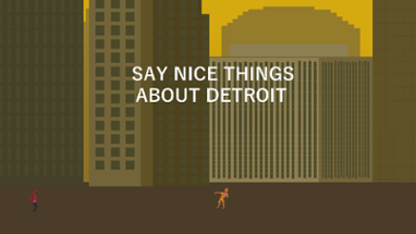 Say Nice Things About Detroit Image