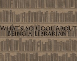 What's So Cool About Being a Librarian? Image