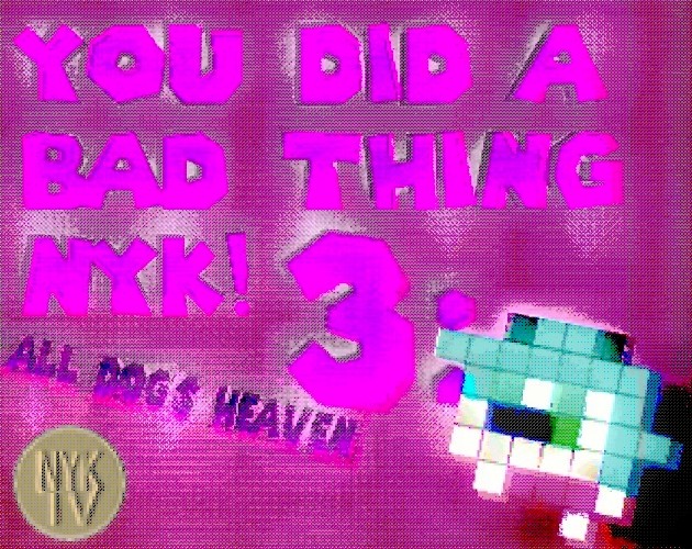 Games like YOU DID A BAD THING NYK! 3: ALL DOG'S HEAVEN