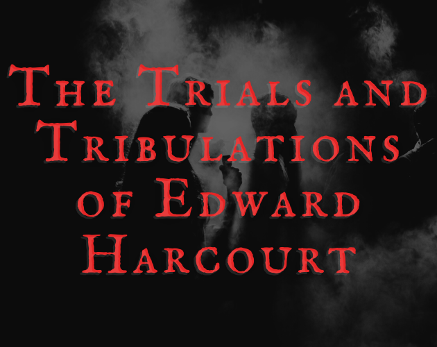 Games like The Trials and Tribulations of Edward Harcourt
