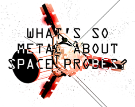 What's So Metal About Space Probes? Image