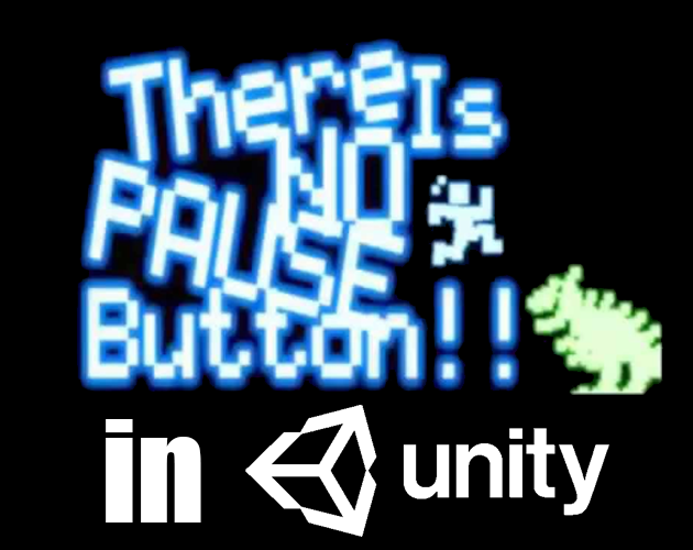 Games like There Is No Pause Button in Unity