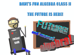 Dave's Fun Algebra Class 2: The Future is Here! Image