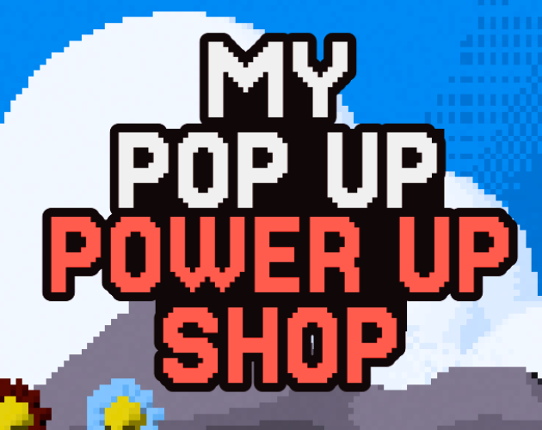 My Pop Up Power Up Shop Image