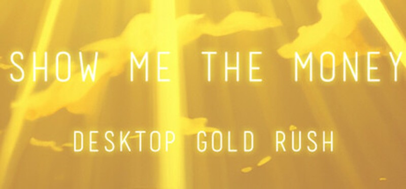 Show Me The Money:Desktop Gold Rush Image