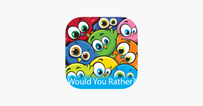 Would You Rather? Fun :-) Image