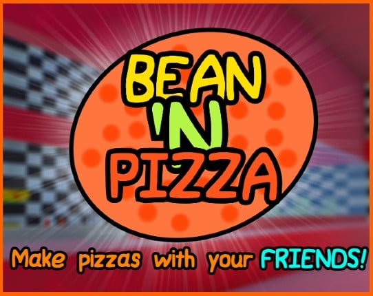 Bean 'N Pizza - Multiplayer Pizza Game! Game Cover