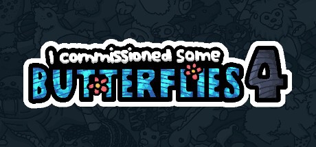 Games like I commissioned some butterflies 4