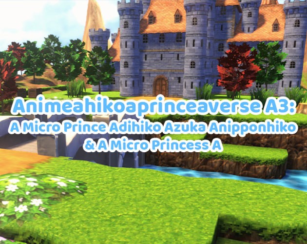 Games like Animeahikoaprinceaverse A3-Aver.Aza18102024a2Aza: A Micro Prince Adihiko Azuka Anipponhiko & A Micro Princess A