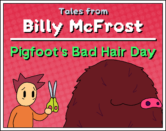 Tales from Billy McFrost: Pigfoot's Bad Hair Day Image