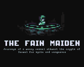 The Fain Maiden: Journeys of a Weary Vessel Athwart the Crypts of Yeowel for Spite and Vengeance Image