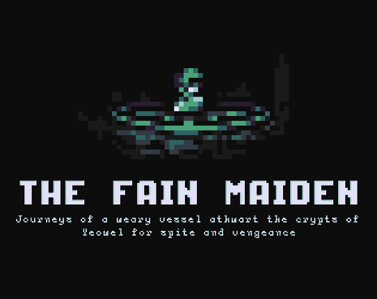 The Fain Maiden: Journeys of a Weary Vessel Athwart the Crypts of Yeowel for Spite and Vengeance Game Cover