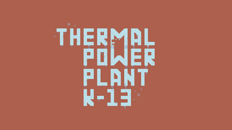 Thermal Power Plant K-13 (Ludum Dare 39) Game Cover