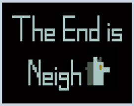 The End is Neigh Image