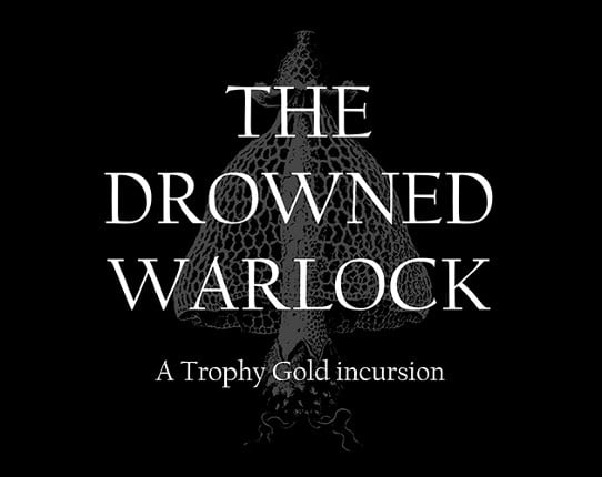 The Drowned Warlock: A Trophy Gold Incursion Game Cover