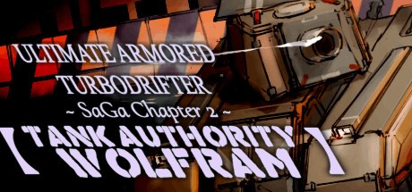 Games like ULTIMATE ARMORED TURBODRIFTER ~SaGa Chapter 2~ 【TANK AUTHORITY WOLFRAM】