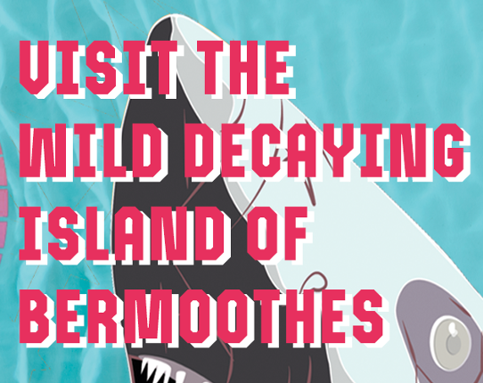 Visit the Wild Decaying Island of Bermoothes Game Cover