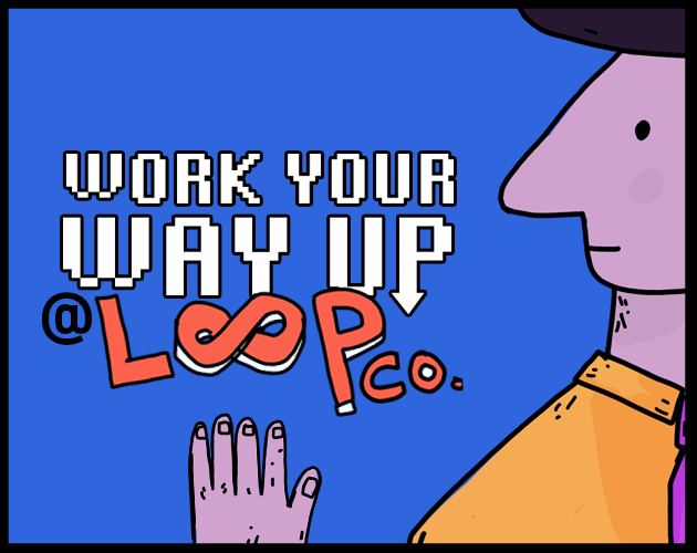 Games like WORK YOUR WAY UP @LoopCo.