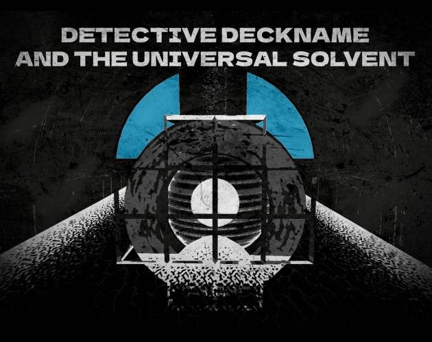 Games like Detective Deckname and the Universal Solvent