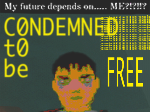 CONDEMNED TO BE FREE Image