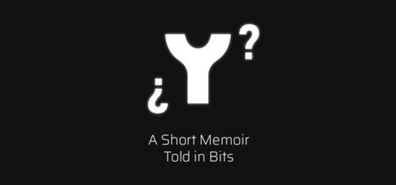 ¿ Y ? A Short Memoir Told in Bits Image