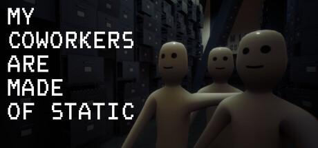 Games like My Coworkers Are Made Of Static