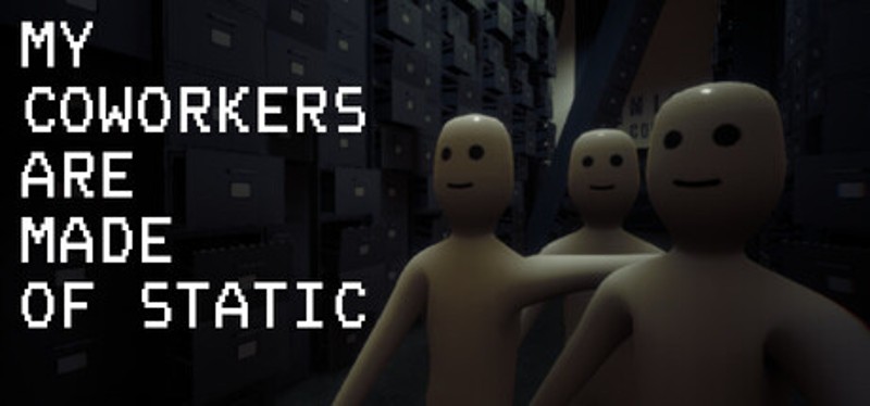 My Coworkers Are Made Of Static Image