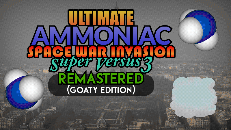 Games like Ultimate Ammoniac Space War Invasion Super Versus 3 Resmatered (GOATY edition)