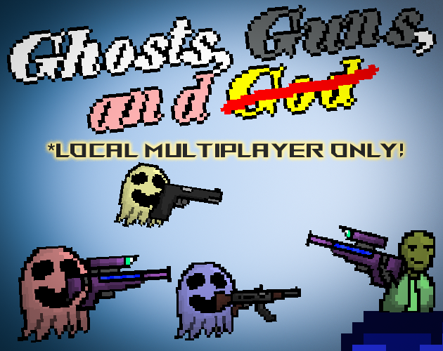 Games like Ghosts, Guns, and  ̶G̶o̶d̶ (Jam Edition)