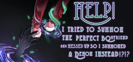 Games like Help! I Tried to Summon the Perfect Boyfriend and Messed Up so I Summoned a Demon Instead!?!?